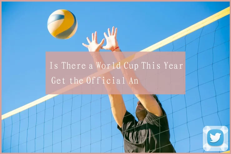 Is There a World Cup This Year Get the Official An